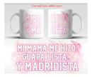 Taza Real Madrid "Mi mama me hizo guapa, lista ..Y madridista" / Nadie sin regalo