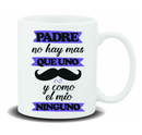 Taza "Padre no hay más que uno.." / Nadie sin regalo